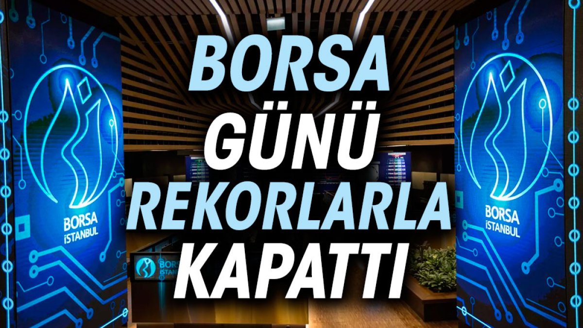 Borsa günü rekorlarla kapattı