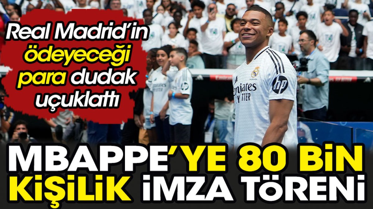 Mbappe'ye 80 bin kişilik imza töreni. Real Madrid'in ödeyeceği para dudak uçuklattı