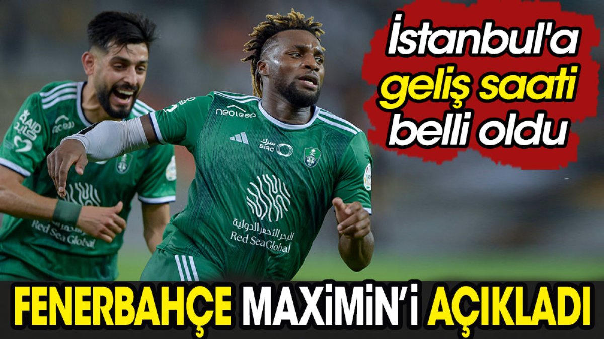 Fenerbahçe transferi resmen açıkladı. Maximin'in İstanbul'a geliş saati belli oldu