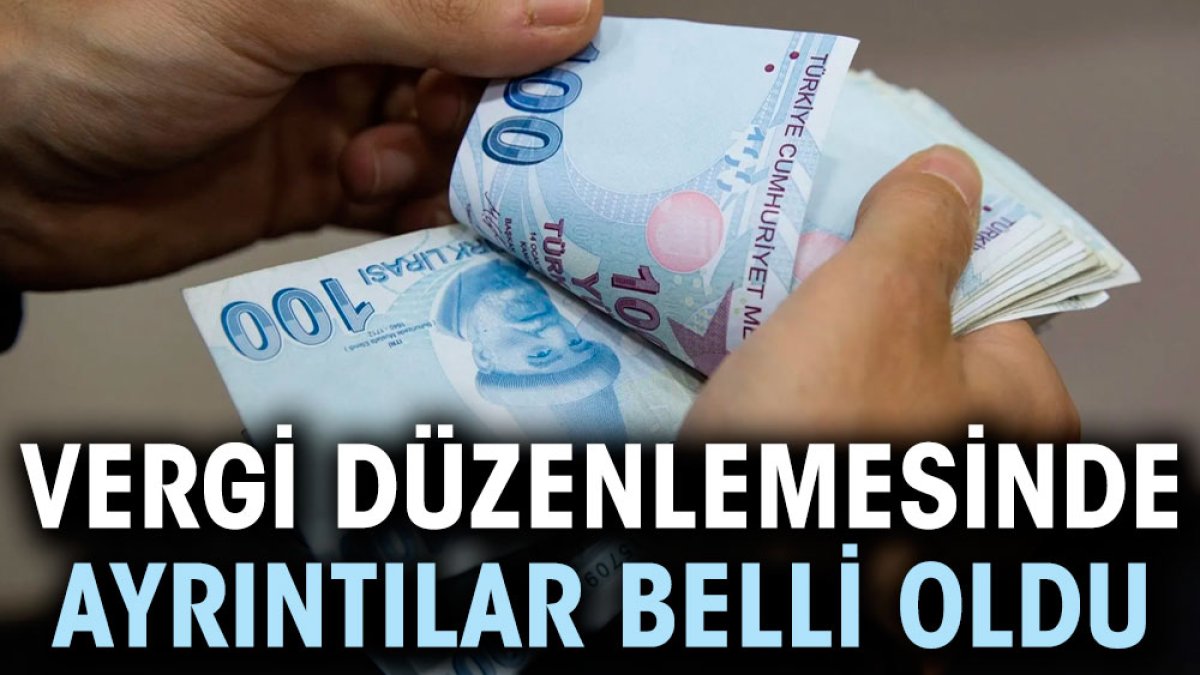 Vergi düzenlemesinde ayrıntılar belli oldu