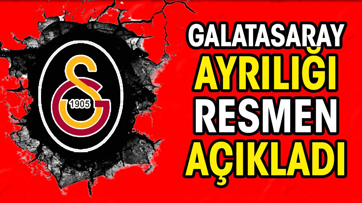 Galatasaray ayrılığı resmen açıkladı