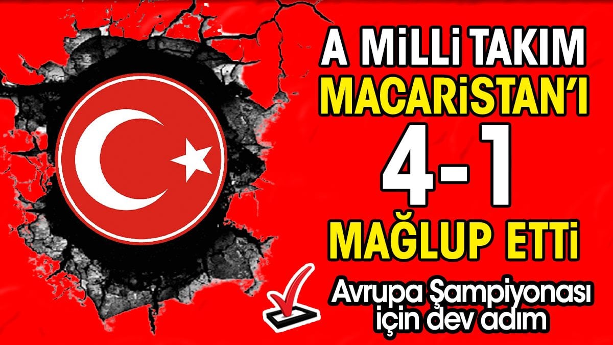 A Milli Takım 4-1 kazandı. Avrupa Şampiyonası'na dev adım