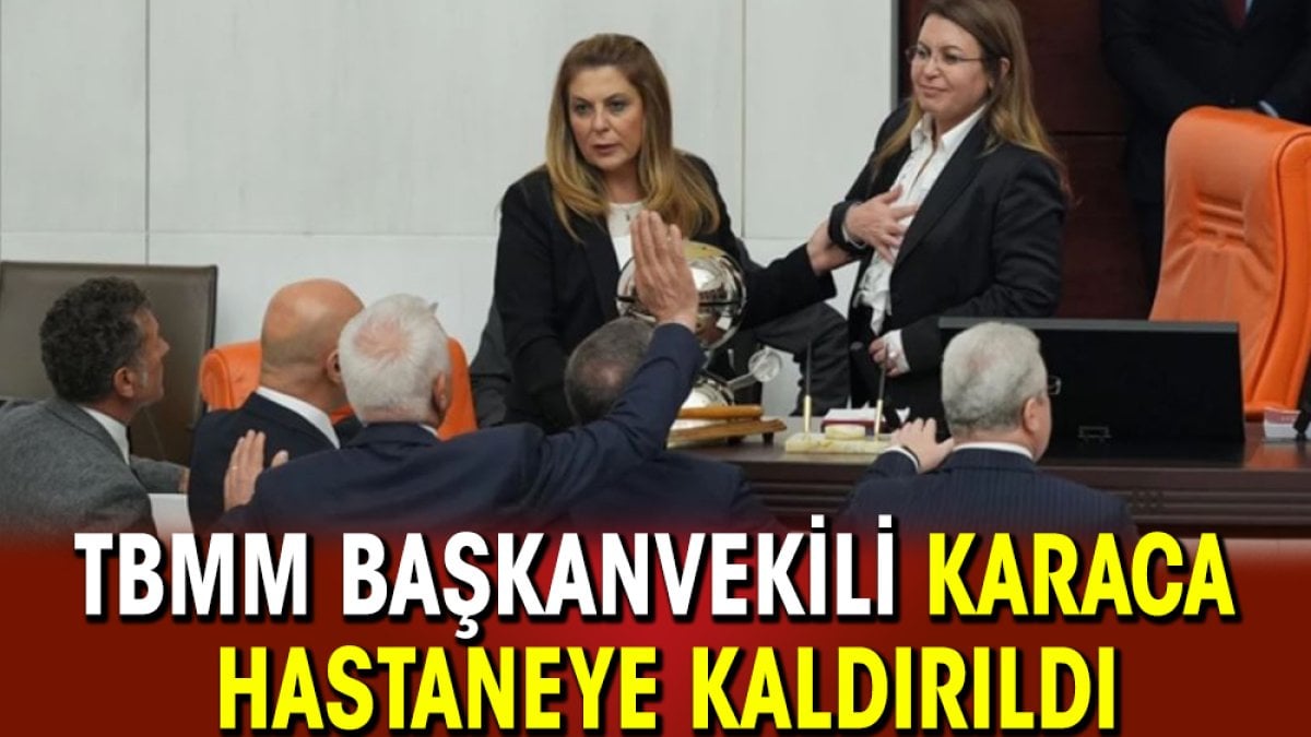 TBMM Başkanvekili Karaca hastaneye kaldırıldı