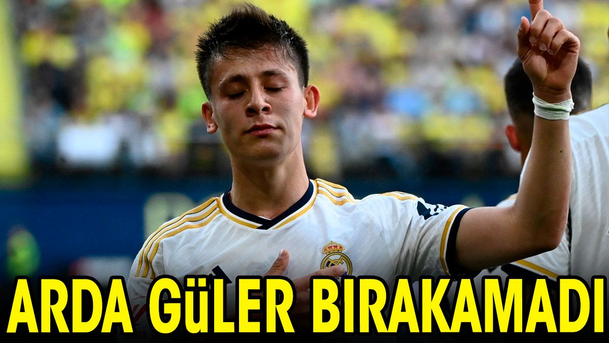 Arda Güler bırakamadı