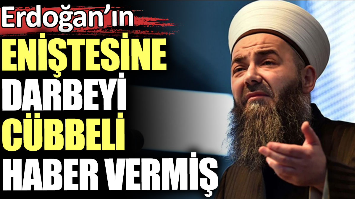 Erdoğan'ın eniştesine darbeyi Cübbeli haber vermiş