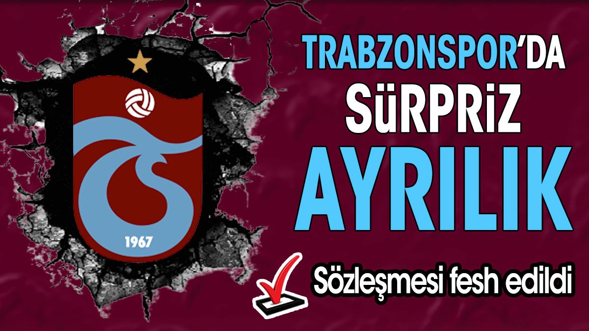 Trabzonspor'da sürpriz ayrılık. Sözleşmesi fesh edildi