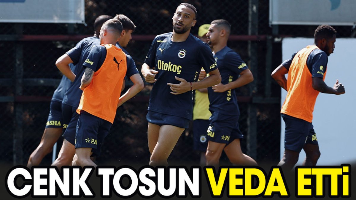 Cenk Tosun veda etti