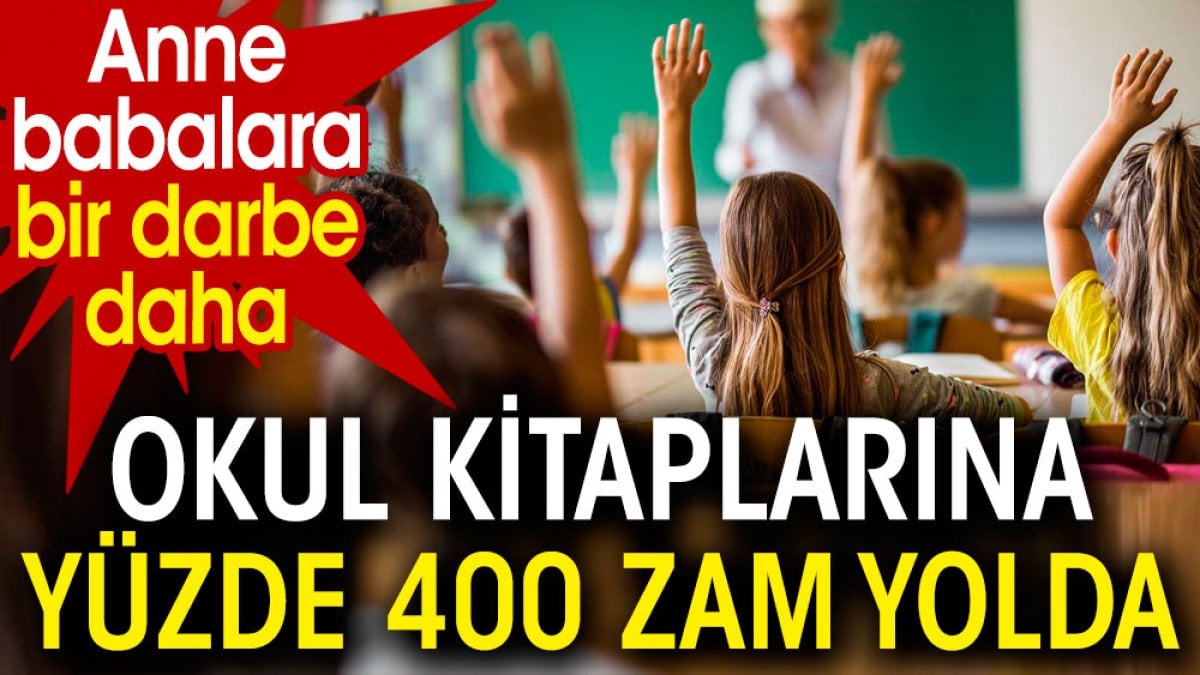 Okul kitaplarına yüzde 400 zam yolda. Anne babalara bir darbe daha