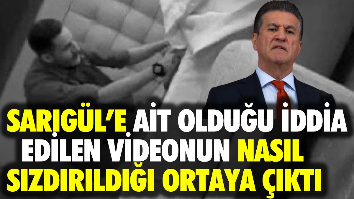 Mustafa Sarıgül'e ait olduğu iddia edilen videonun nasıl sızdırıldığı ortaya çıktı