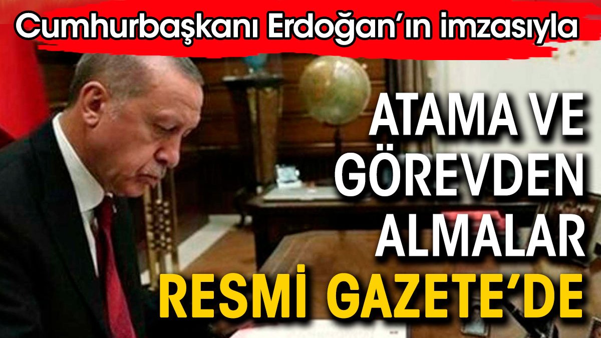 Erdoğan'ın imzası ile atama ve görevden almalar Resmi Gazete'de