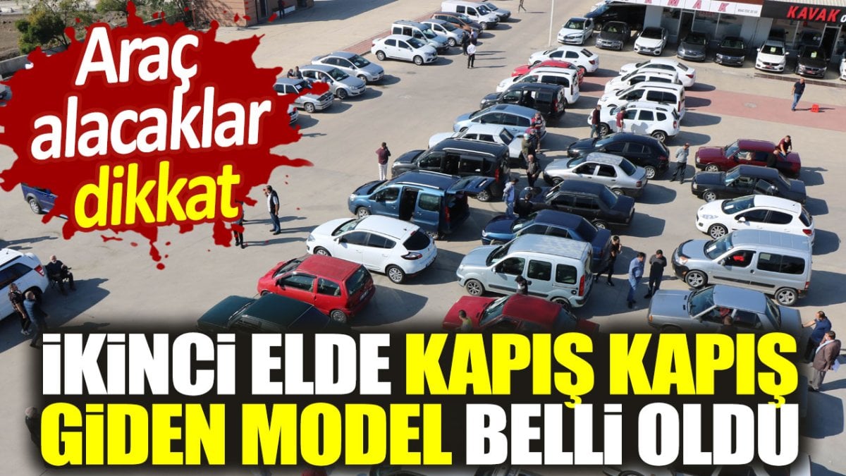 İkinci elde kapış kapış giden model belli oldu. Araç alacaklar dikkat