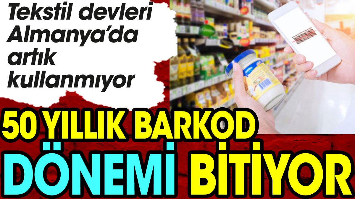 50 yıllık Barkod dönemi bitiyor. Tekstil devleri Almanya’da artık kullanmıyor