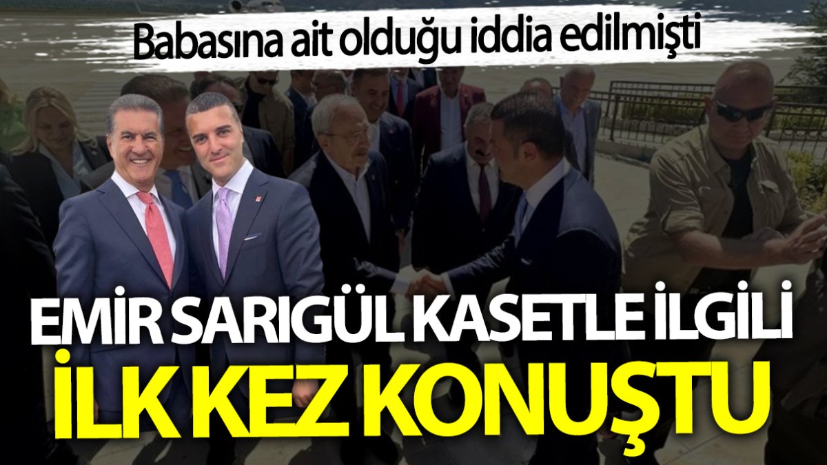 Emir Sarıgül kaset iddialarıyla ilgili ilk kez konuştu