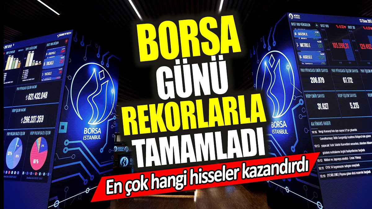 Borsa günü rekorlarla tamamladı. En çok hangi hisseler kazandırdı