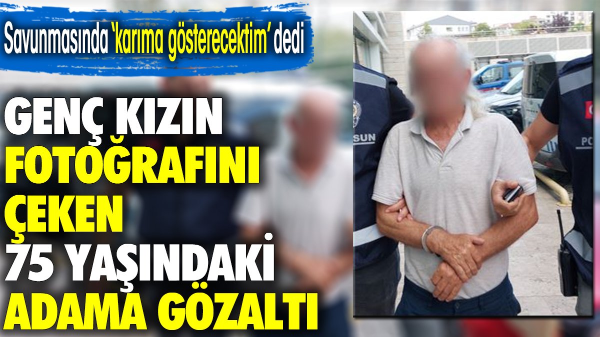 AVM'de genç kızın fotoğrafını çeken 75 yaşındaki adama gözaltı