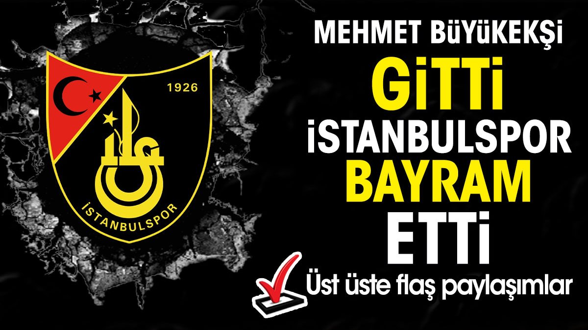 Mehmet Büyükekşi gitti İstanbulspor bayram etti