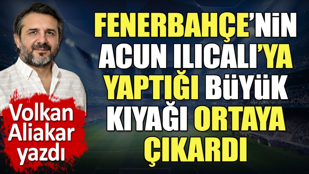 Fenerbahçe'nin Acun Ilıcalı'ya yaptığı büyük kıyağı ortaya çıkardı