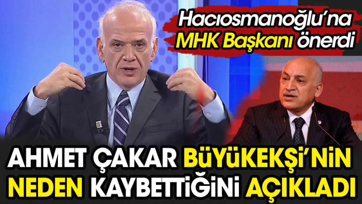 Ahmet Çakar Mehmet Büyükekşi'nin neden kaybettiğini açıkladı