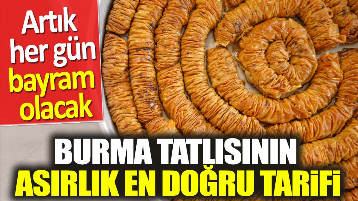 Burma tatlısının asırlık en doğru tarifi. Artık her gün bayram olacak