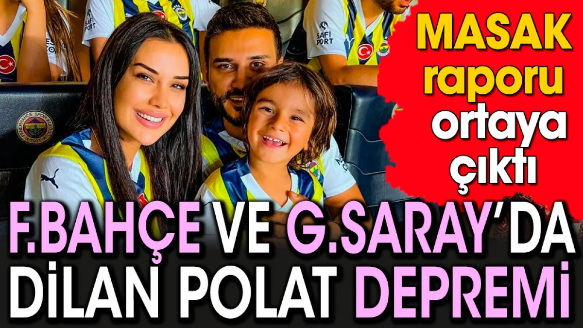 Fenerbahçe ve Galatasaray'da Dilan Polat depremi