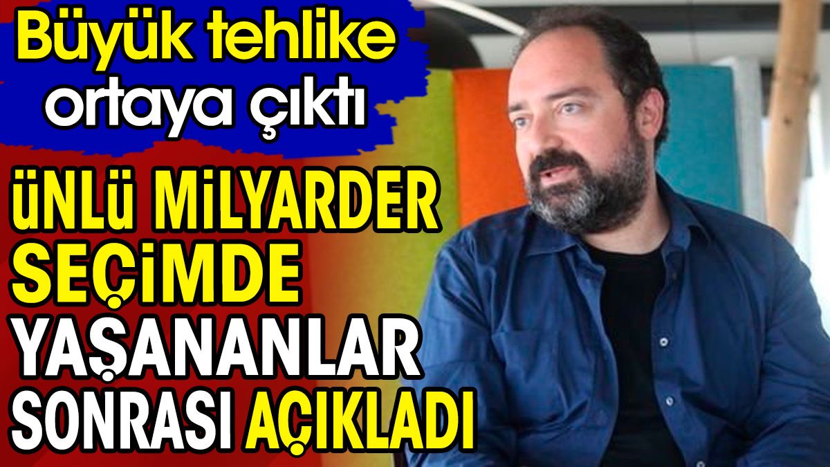 Ünlü milyarder seçim sonrası büyük tehlikeyi açıkladı