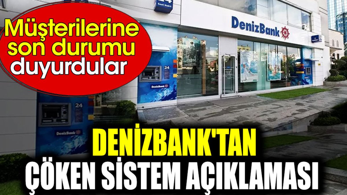 Denizbank'tan çöken sistem açıklaması. Müşterilerine son durumu duyurdular