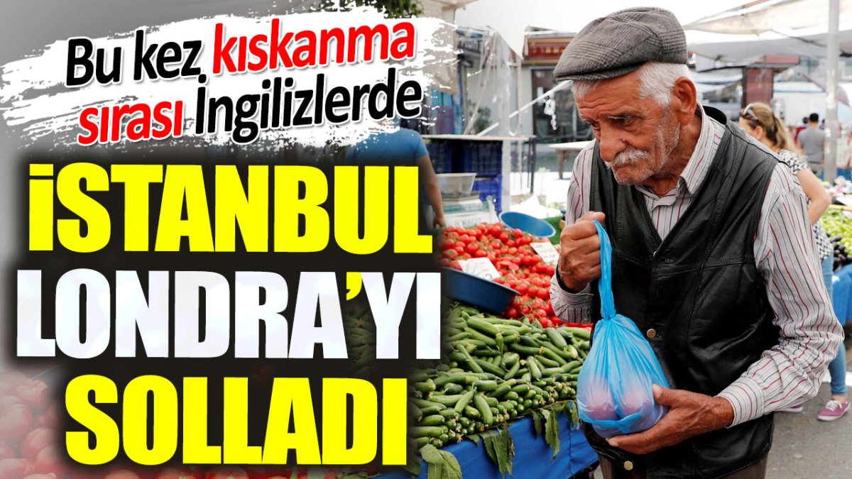 İstanbul Londra'yı solladı. Bu kez kıskanma sırası İngilizlerde