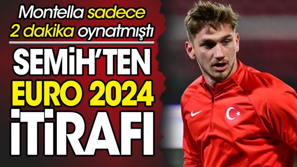 Semih Kılıçsoy'dan flaş EURO 2024 itirafı. Montella sadece 2 dakika oynatmıştı