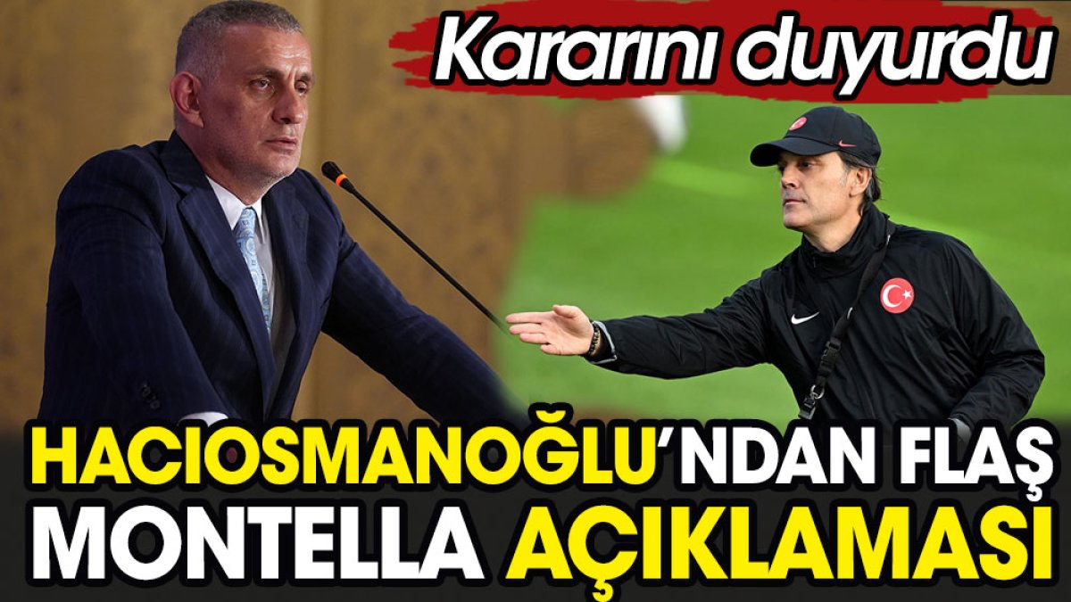 Hacıosmanoğlu'ndan flaş Montella açıklaması. Kararını duyurdu