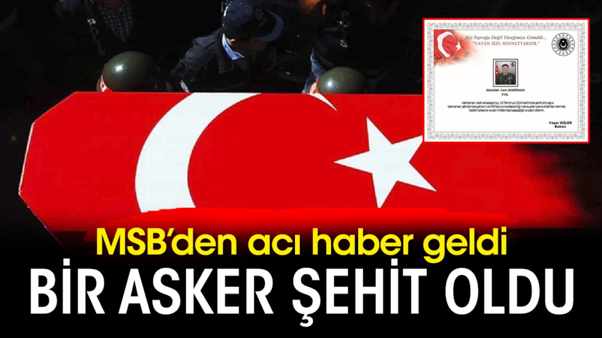 Bir asker şehit oldu: MSB’den acı haber geldi