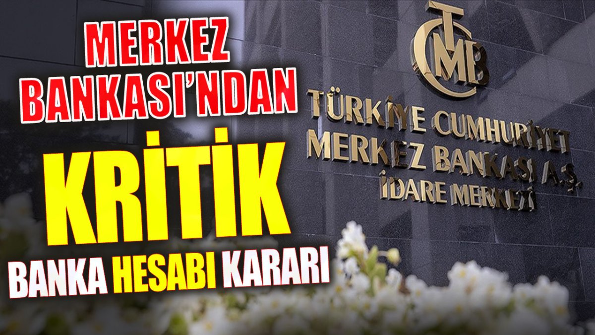 Merkez Bankası'ndan kritik banka hesabı kararı