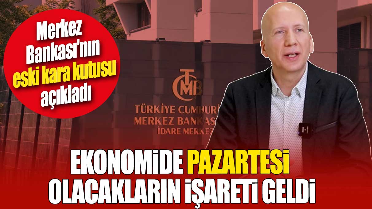 Ekonomide Pazartesi günü olacakların işareti geldi. Merkez Bankası'nın eski kara kutusu açıkladı