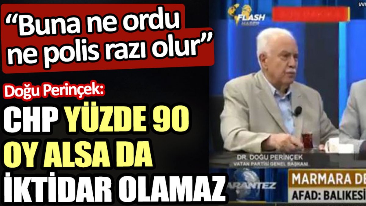 Doğu Perinçek: CHP yüzde 90 oy alsa da iktidar olamaz