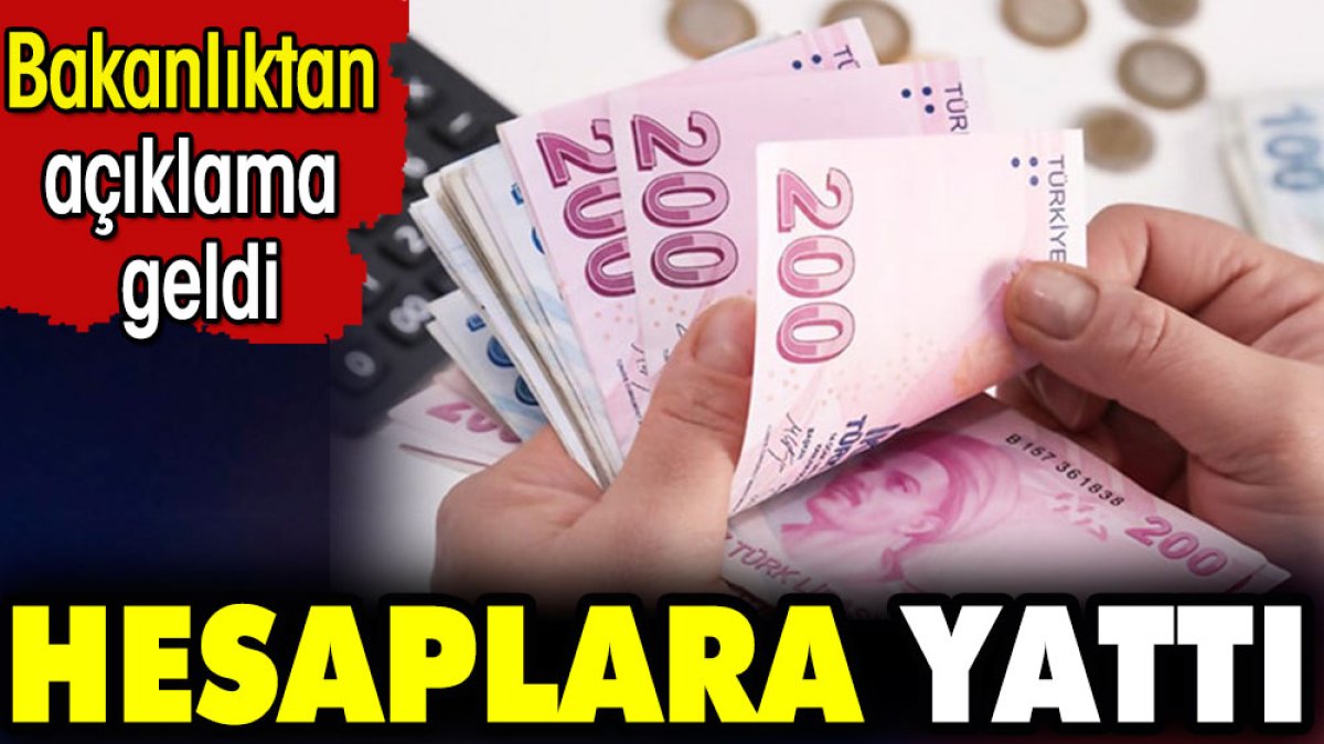 Bakanlık açıkladı. Hesaplara yattı