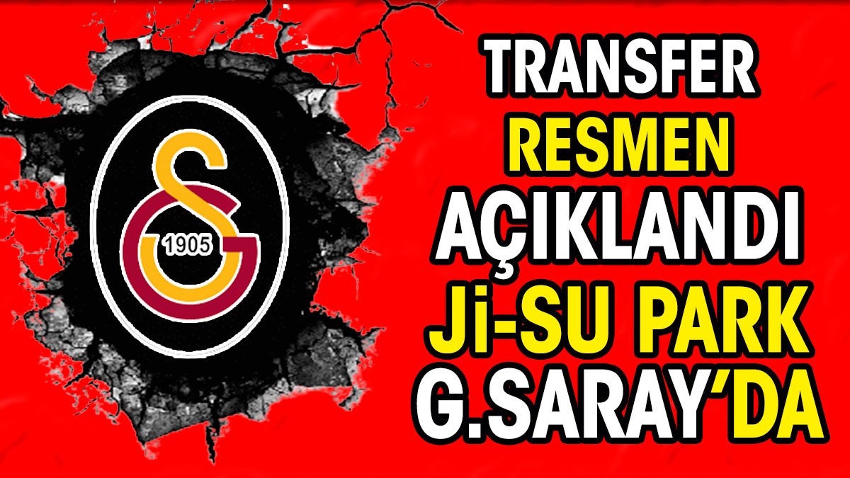 Transfer resmen açıklandı. Ji-Su Park Galatasaray'da