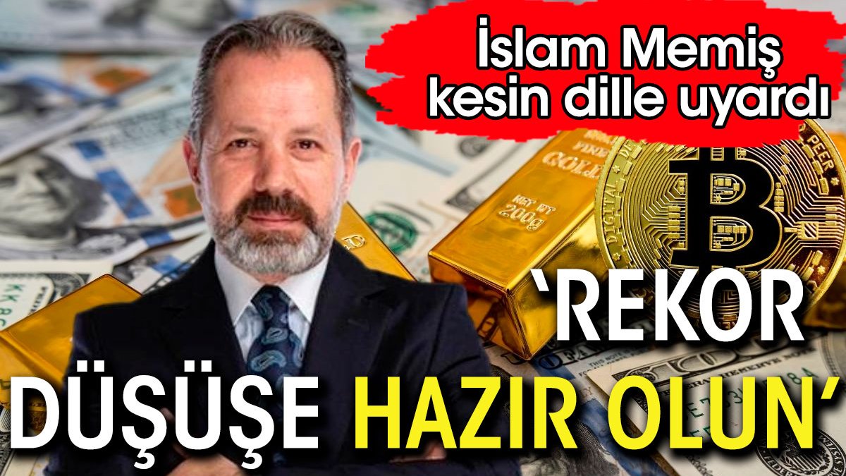 İslam Memiş: Rekor düşüşe hazır olun