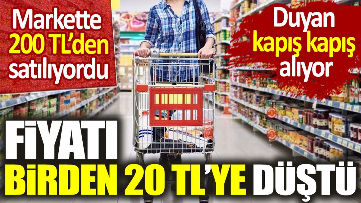 Markette 200 TL'den satılıyordu: Fiyatı birden 20 TL'ye düştü. Duyan kapış kapış alıyor