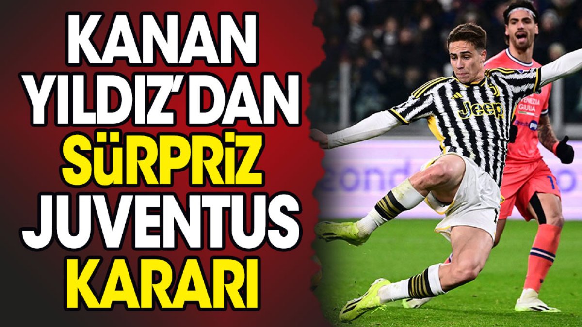 Kenan Yıldız'dan sürpriz Juventus kararı