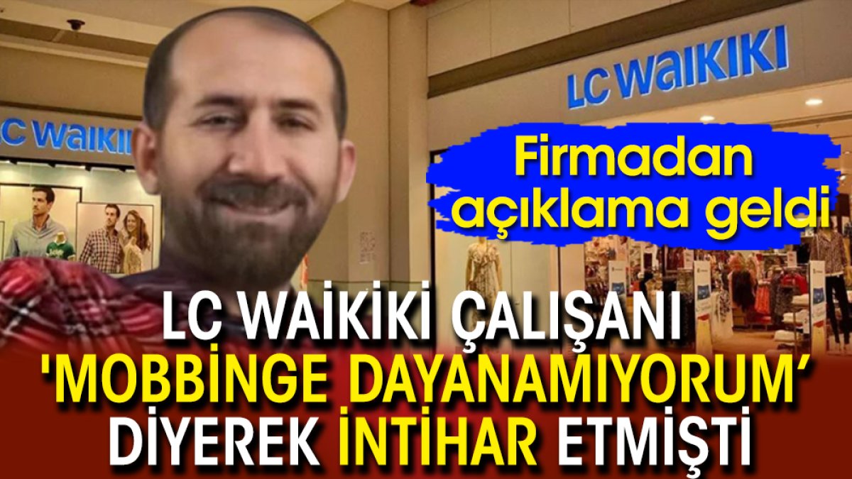 LC Waikiki çalışanı 'mobbing'e dayanamıyorum diyerek intihar etmişti! Firmadan açıklama geldi