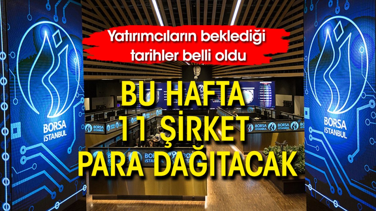 Bu hafta 11 şirket para dağıtacak: Tarihler belli oldu