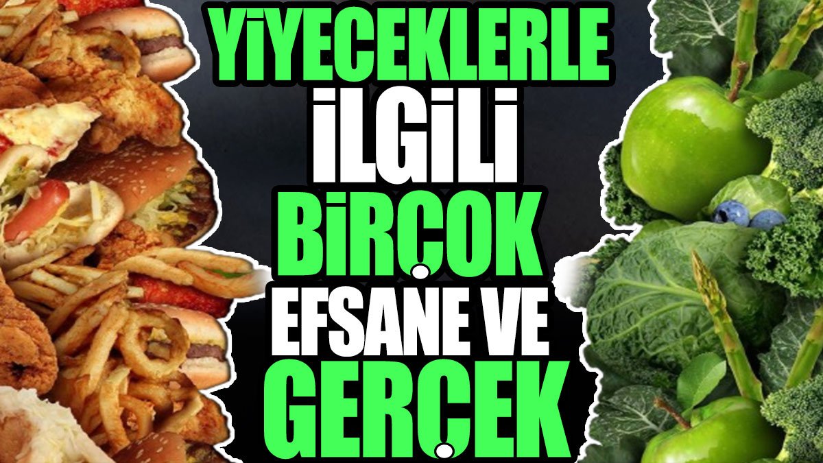 Yiyeceklerle ilgili birçok efsane ve gerçek