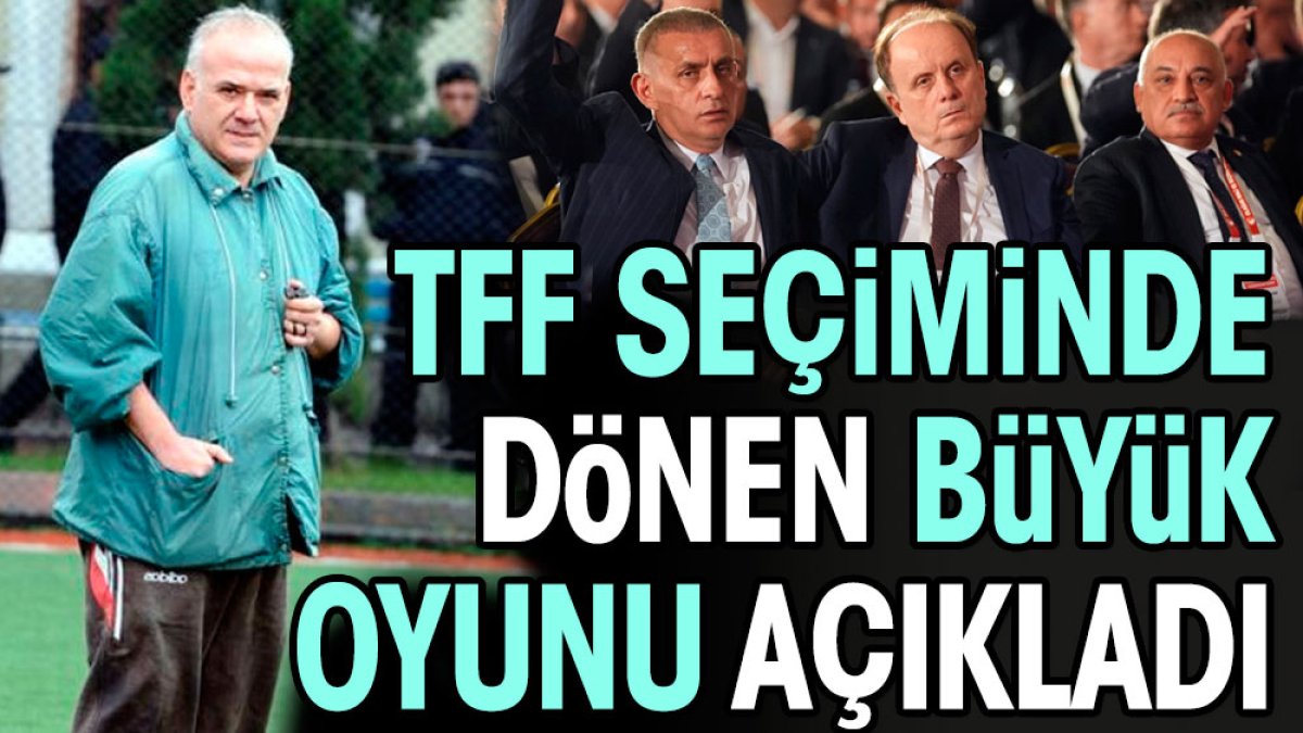 Ahmet Çakar TFF seçiminde dönen büyük oyunu açıkladı