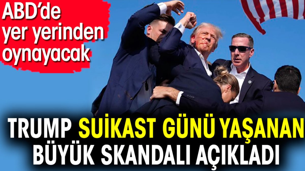 Trump suikast günü yaşanan büyük skandalı açıkladı. ABD’de yer yerinden oynayacak