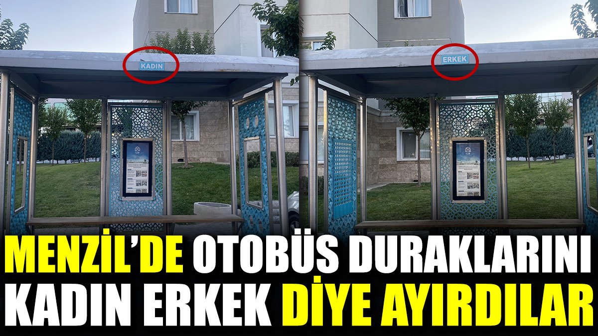 Menzil'de otobüs duraklarını kadın erkek diye ayırdılar