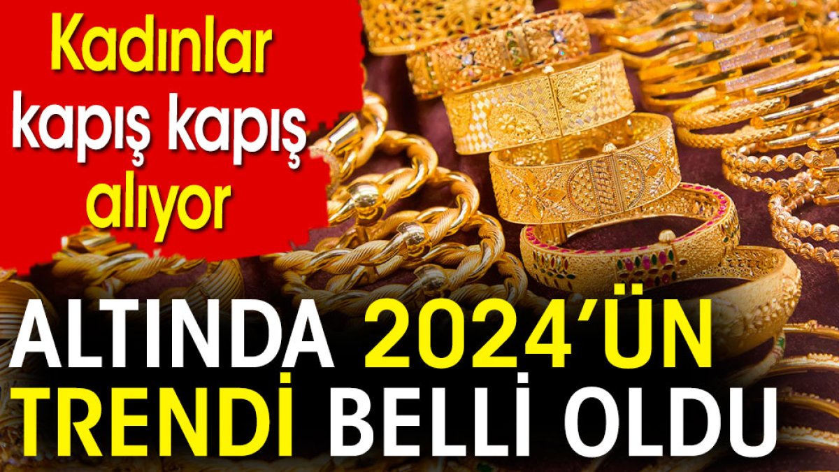 Kadınlar kapış kapış alıyor. Altında 2024'ün trendi belli oldu