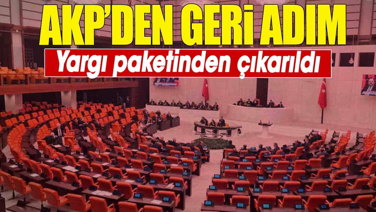 AKP’den geri adım. Yargı paketinden çıkarıldı