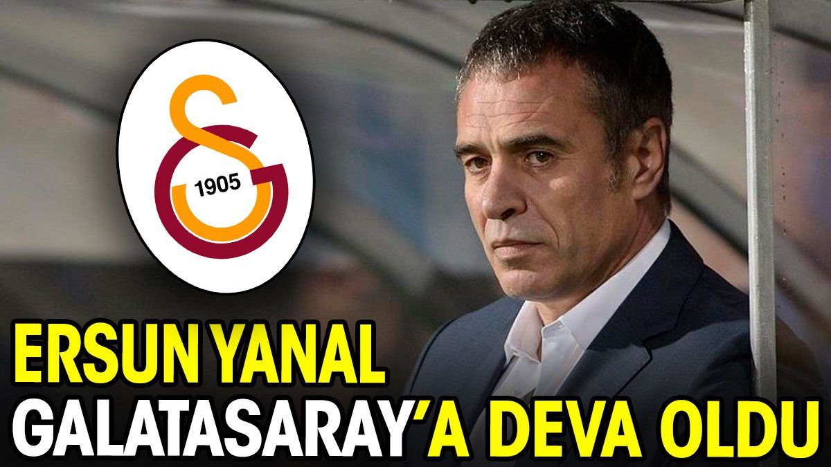 Ersun Yanal Galatasaray'a deva oldu