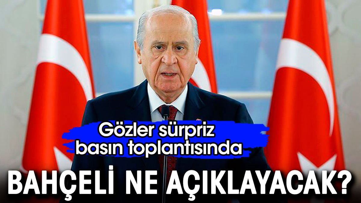 Bahçeli ne açıklayacak. Gözler sürpriz basın toplantısında