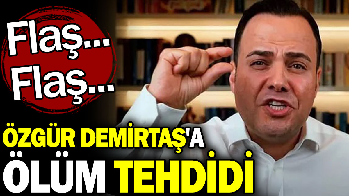 Flaş... Flaş... Özgür Demirtaş'a ölüm tehdidi