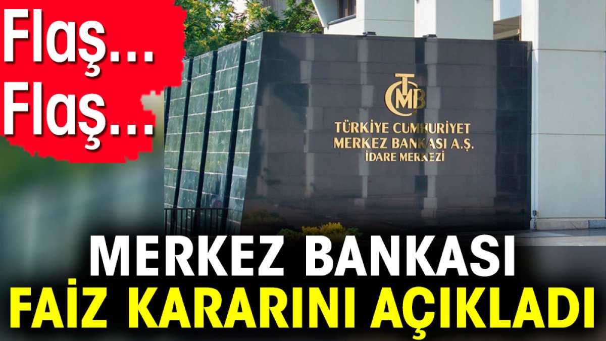 Flaş... Flaş... Merkez Bankası faiz kararını açıkladı